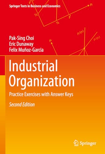 Industrial Organization: Practice Exercises with Answer Keys (Springer Texts in Business and Economics)
