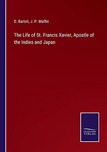 The Life of St. Francis Xavier, Apostle of the Indies and Japan