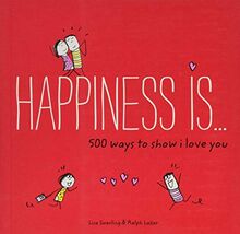 Swerling, L: Happiness Is . . . 500 Ways to Show I Love You