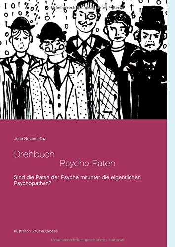Drehbuch - Die Psycho-Paten: Sind die selbsternannten Paten der Psyche mitunter eventuell die eigentlichen Psychopathen?