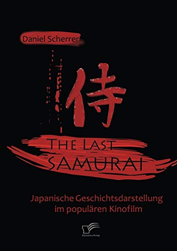 The Last Samurai - Japanische Geschichtsdarstellung im populären Kinofilm