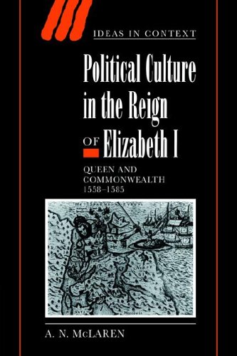 Political Culture Reign Elizabeth I: Queen and Commonwealth 1558 1585 (Ideas in Context, Band 56)