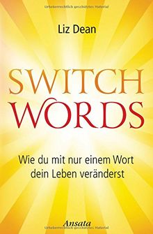 Switchwords: Wie du mit nur einem Wort dein Leben veränderst