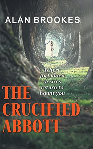 The Crucified Abbott: Where forbidden desires return to haunt you