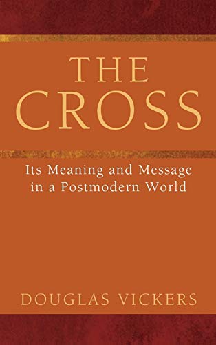 The Cross: Its Meaning and Message in a Postmodern World