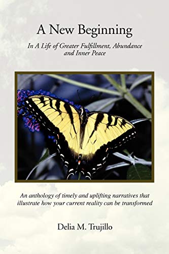 A New Beginning: In A Life of Greater Fulfillment, Abundance and Inner Peace