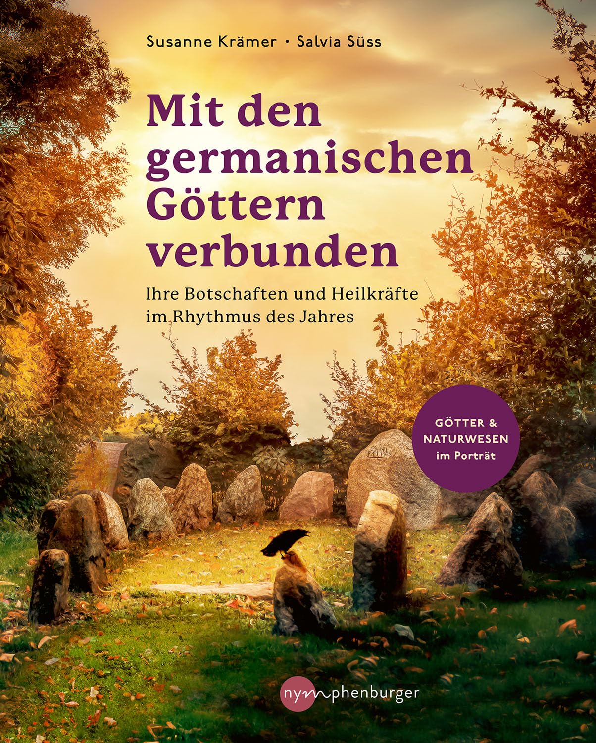Mit den germanischen Göttern verbunden: Botschaften und Heilkräfte im Rhythmus des Jahres - Götter und Naturwesen im Porträt
