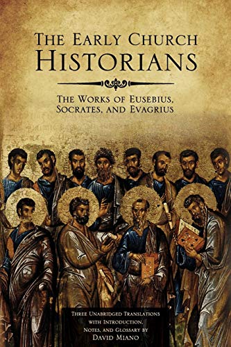 The Early Church Historians: The Works of Eusebius, Socrates, and Evagrius