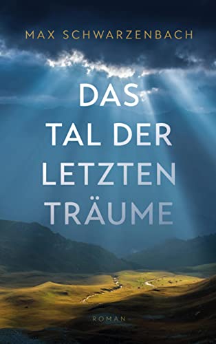 Das Tal der letzten Träume: Roman