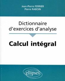 Calcul intégral : dictionnaire d'exercices d'analyse