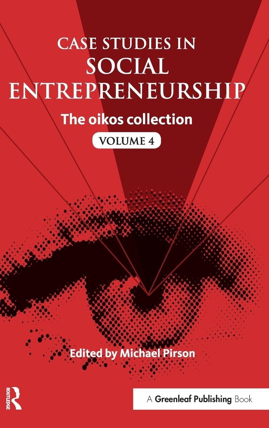 Case Studies in Social Entrepreneurship: The oikos collection Vol. 4