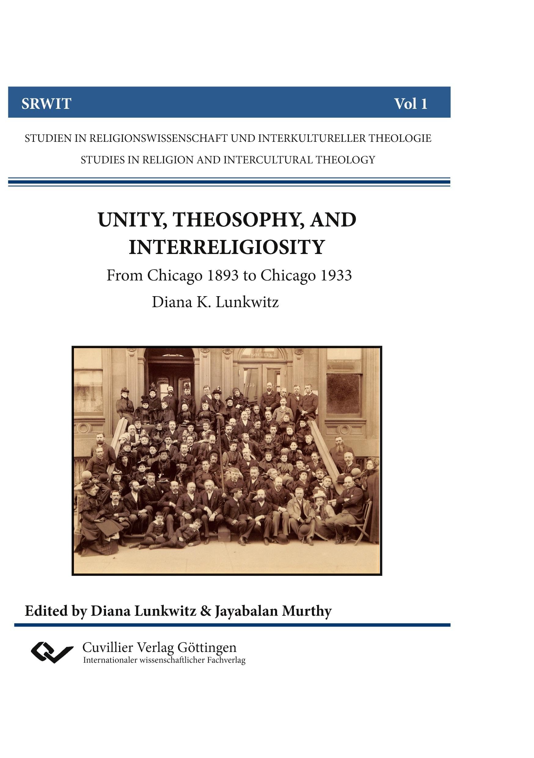 UNITY, THEOSOPHY, AND INTERRELIGIOSITY: From Chicago 1893 to Chicago 1933 (Studien in Religionswissenschaft und Interkultureller Theologie/Studies in Religion and Intercultural Theology)