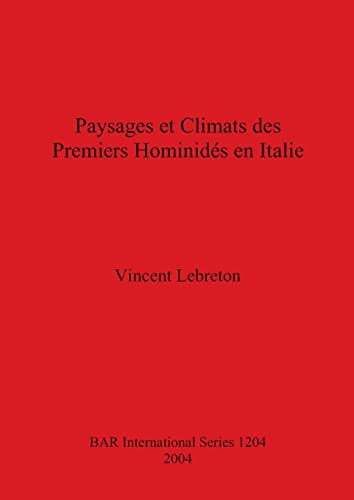 Paysages et Climats des Premiers Hominidés en Italie (British Archaeological Reports, Band 1204)