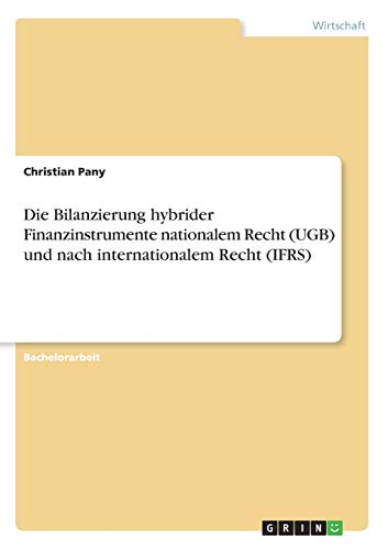 Die Bilanzierung hybrider Finanzinstrumente nationalem Recht (UGB) und nach internationalem Recht (IFRS)