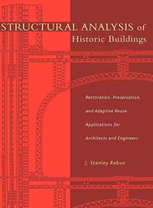 Structural Analysis of Historic Buildings: Restoration, Preservation and Adaptive Reuse Applications for Architects and Engineers