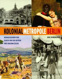 Kolonialmetropole Berlin. Eine Spurensuche