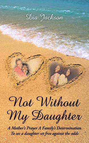 Not Without My Daughter: A Mother's Prayer A Family's Determination-To see a daughter set free against the odds