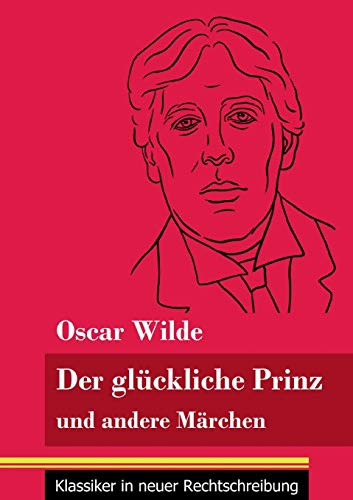Der glückliche Prinz und andere Märchen: (Band 89, Klassiker in neuer Rechtschreibung)
