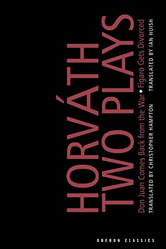 Horvath: Two Plays: Don Juan Comes Back from the War, Figaro Gets Divorced (Oberon Classics)
