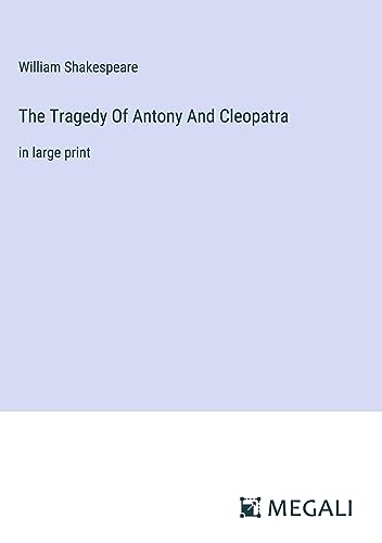 The Tragedy Of Antony And Cleopatra: in large print