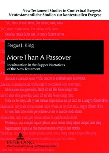 More Than A Passover: Inculturation in the Supper Narratives of the New Testament (New Testament Studies in Contextual Exegesis /Neutestamentliche Studien zur kontextuellen Exegese)