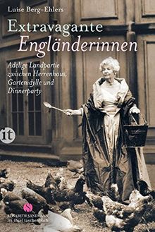 Extravagante Engländerinnen: Adelige Landpartie zwischen Herrenhaus, Gartenidylle und Dinnerparty (insel taschenbuch)