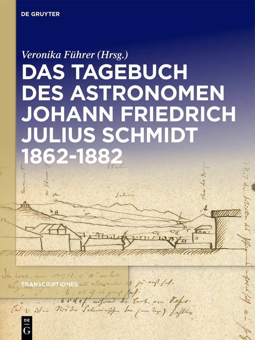 Das Tagebuch des Astronomen Johann Friedrich Julius Schmidt 1862–1882 (Transcriptiones, 2)
