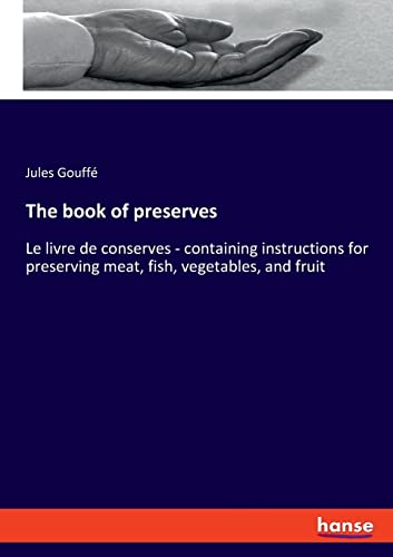 The book of preserves: Le livre de conserves - containing instructions for preserving meat, fish, vegetables, and fruit