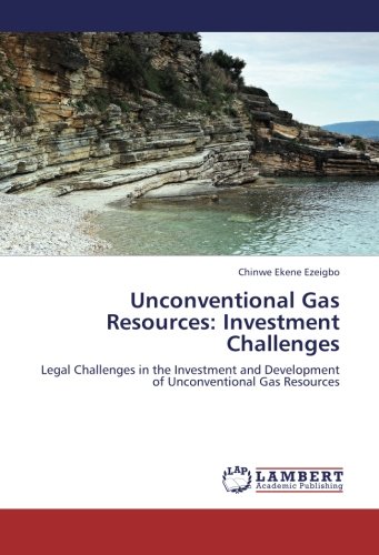 Unconventional Gas Resources: Investment Challenges: Legal Challenges in the Investment and Development of Unconventional Gas Resources
