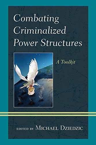 Combating Criminalized Power Structures: A Toolkit (Peace and Security in the 21st Century)