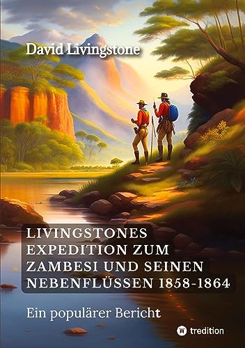Livingstones Expedition zum Zambesi und seinen Nebenflüssen 1858-1864: Populärer Bericht (ToppBook Wissen)