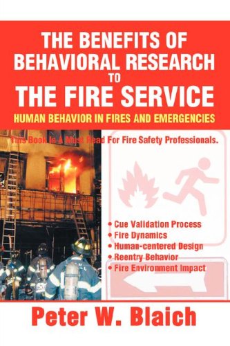 THE BENEFITS OF BEHAVIORAL RESEARCH TO THE FIRE SERVICE: HUMAN BEHAVIOR IN FIRES AND EMERGENCIES