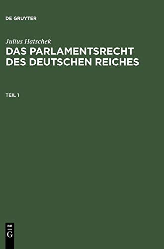 Julius Hatschek: Das Parlamentsrecht des Deutschen Reiches. Teil 1