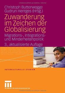 Zuwanderung im Zeichen der Globalisierung: Migrations-, Integrations- und Minderheitenpolitik (Interkulturelle Studien)