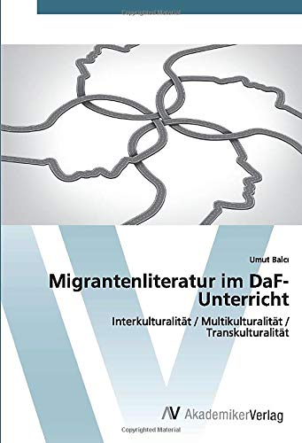 Migrantenliteratur im DaF-Unterricht: Interkulturalität / Multikulturalität / Transkulturalität