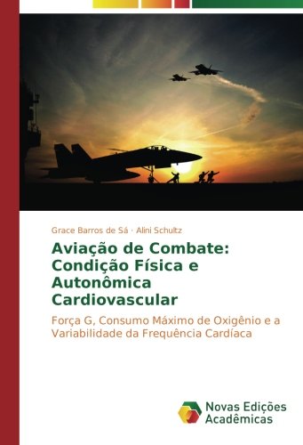 Aviação de Combate: Condição Física e Autonômica Cardiovascular: Força G, Consumo Máximo de Oxigênio e a Variabilidade da Frequência Cardíaca