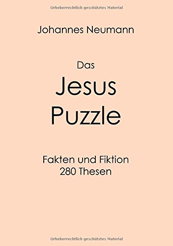 Das Jesus Puzzle: Fakten und Fiktion - 280 Thesen