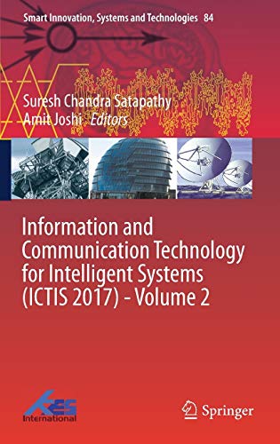 Information and Communication Technology for Intelligent Systems (ICTIS 2017) - Volume 2 (Smart Innovation, Systems and Technologies, 84, Band 84)