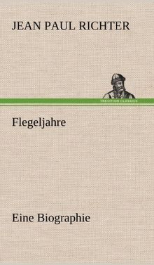 Flegeljahre: Eine Biographie