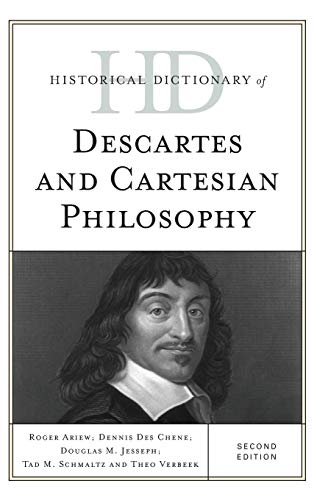 Historical Dictionary of Descartes and Cartesian Philosophy, Second Edition (Historical Dictionaries of Religions, Philosophies, and Movements)