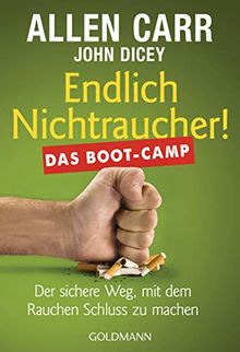 Endlich Nichtraucher! Das Boot-Camp: Der sichere Weg, mit dem Rauchen Schluss zu machen