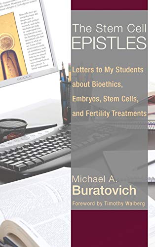The Stem Cell Epistles: Letters to My Students about Bioethics, Embryos, Stem Cells, and Fertility Treatments