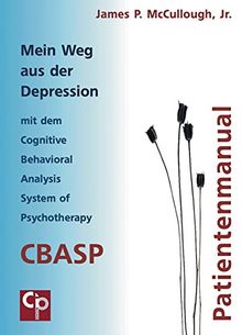 Mein Weg aus der Depression mit dem Cognitive Behavioral Analysis System of Psychotherapy (CBASP)