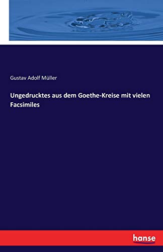 Ungedrucktes aus dem Goethe-Kreise mit vielen Facsimiles