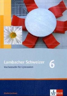 Lambacher Schweizer - Ausgabe für Niedersachsen: Lambacher Schweizer LS Mathematik 6. Schülerbuch. Neubearbeitung. Niedersachsen: Mathematisches Unterrichtswerk für das Gymnasium