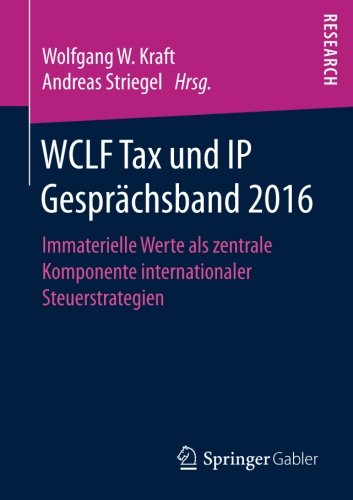 WCLF Tax und IP Gesprächsband 2016: Immaterielle Werte als zentrale Komponente internationaler Steuerstrategien
