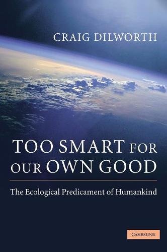 Too Smart for our Own Good: The Ecological Predicament of Humankind