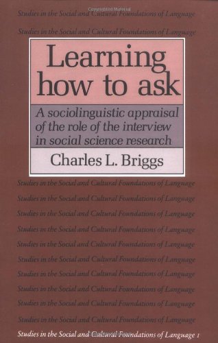 Learning How to Ask 1ed: A Sociolinguistic Appraisal of the Role of the Interview in Social Science Research (Studies in the Social and Cultural Foundations of Language, Band 1)