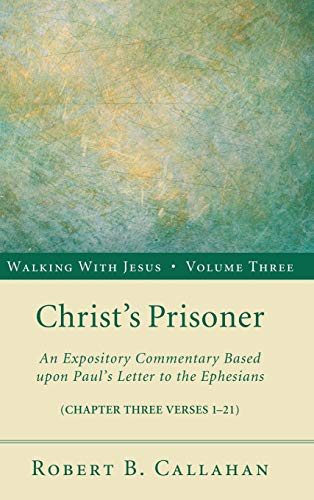 Christ's Prisoner: An Expository Commentary Based Upon Paul's Letter to the Ephesians (Walking with Jesus, Band 3)