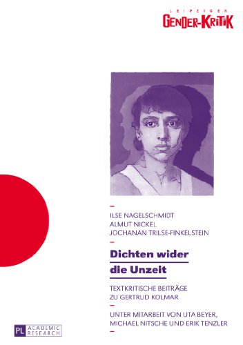 Dichten wider die Unzeit: Textkritische Beiträge zu Gertrud Kolmar (Leipziger Gender-Kritik)